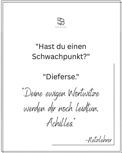 Wortwitz: Hast du einen Schwachpunkt? "Dieferse" Diese ewigen Wortwitze werden dir noch leid tun Achilles. # so kann der kulturelle Hintergrund bei Humor gezeigt werden