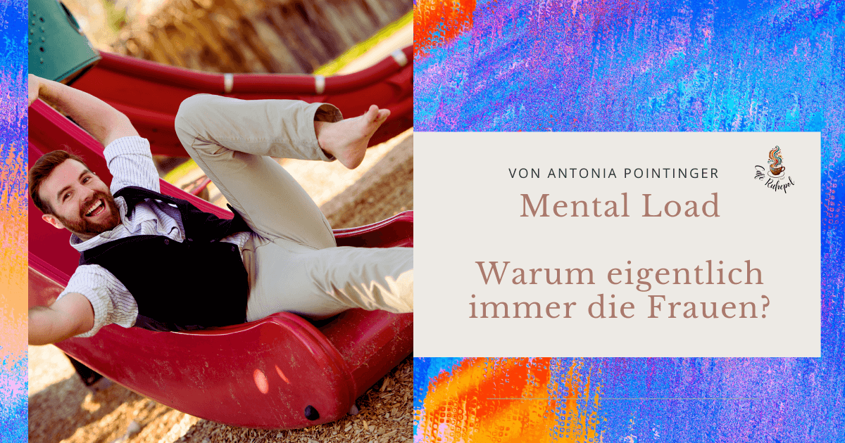 Mental Load, warum eigentlich immer die Frauen?